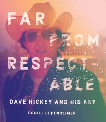 Weit entfernt von respektabel: Dave Hickey und seine Kunst - Far from Respectable: Dave Hickey and His Art