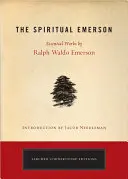 Der spirituelle Emerson: Wesentliche Werke von Ralph Waldo Emerson - The Spiritual Emerson: Essential Works by Ralph Waldo Emerson