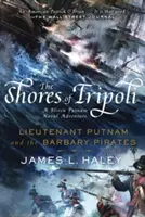 Die Gestade von Tripolis: Leutnant Putnam und die Piraten von Barbary - The Shores of Tripoli: Lieutenant Putnam and the Barbary Pirates