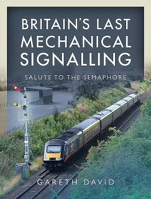Großbritanniens letzte mechanische Signalanlage: Ein Gruß an das Semaphor - Britain's Last Mechanical Signalling: Salute to the Semaphore
