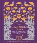 Der Leitfaden der guten Hexe, 2: Ein modernes Wiccapedia der magischen Zutaten und Zaubersprüche - The Good Witch's Guide, 2: A Modern-Day Wiccapedia of Magickal Ingredients and Spells