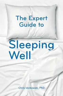 Der Expertenratgeber für guten Schlaf: Alles, was Sie für einen erholsamen Schlaf wissen müssen - The Expert Guide to Sleeping Well: Everything You Need to Know to Get a Good Night's Sleep