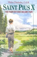 Der heilige Pius X: Der Bauernjunge, der zum Papst wurde - Saint Pius X: The Farm Boy Who Became Pope