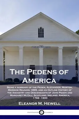 Die Peden von Amerika: Eine Zusammenfassung der Peden, Alexander, Morton, Morrow Reunion 1899, und ein Abriss der Geschichte der Abstammung und des Schicksals - The Pedens of America: Being a summary of the Peden, Alexander, Morton, Morrow Reunion 1899, and an Outline History of the Ancestry and Desce