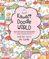 Kawaii Doodle Welt: Skizzieren von super-süßen Kritzelszenen mit knuddeligen Charakteren, lustigen Dekorationen, skurrilen Mustern und mehr - Kawaii Doodle World: Sketching Super-Cute Doodle Scenes with Cuddly Characters, Fun Decorations, Whimsical Patterns, and More