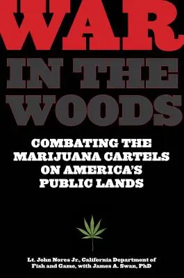 Krieg in den Wäldern: Der Kampf gegen die Marihuana-Kartelle auf Amerikas öffentlichem Land - War in the Woods: Combating the Marijuana Cartels on America's Public Lands
