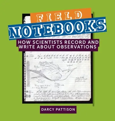 Feldnotizbücher: Wie Wissenschaftler Beobachtungen aufzeichnen und aufschreiben - Field Notebooks: How Scientists Record and Write About Observations