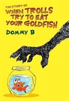 Die Geschichte von den Trollen, die deinen Goldfisch fressen wollen - Story of When Trolls Try to Eat Your Goldfish