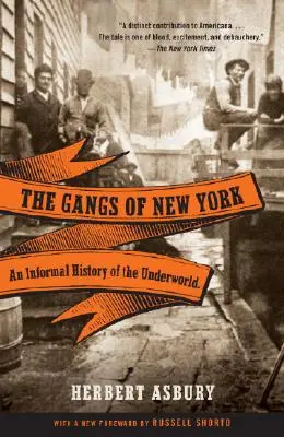 Die Banden von New York: Eine informelle Geschichte der Unterwelt - The Gangs of New York: An Informal History of the Underworld