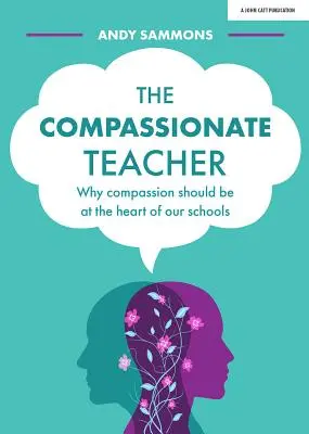 Der mitfühlende Lehrer: Warum Mitgefühl das Herzstück unserer Schulen sein sollte - The Compassionate Teacher: Why Compassion Should Be at the Heart of Our Schools