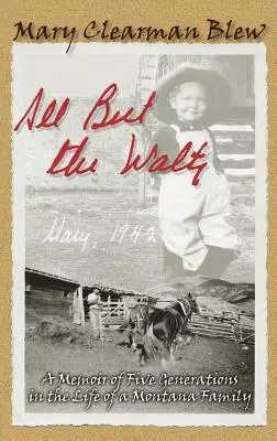 Alles außer dem Walzer: Memoiren über fünf Generationen im Leben einer Familie aus Montana - All But the Waltz: A Memoir of Five Generations in the Life of a Montana Family