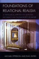 Grundlagen des relationalen Realismus: Eine topologische Annäherung an die Quantenmechanik und die Naturphilosophie - Foundations of Relational Realism: A Topological Approach to Quantum Mechanics and the Philosophy of Nature