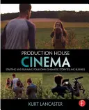 Produktionshaus-Kino: Gründung und Betrieb eines eigenen Unternehmens für filmische Geschichtenerzählung - Production House Cinema: Starting and Running Your Own Cinematic Storytelling Business