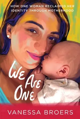 Wir sind eins: Wie eine Frau ihre Identität durch Mutterschaft zurückgewann - We Are One: How One Woman Reclaimed Her Identity Through Motherhood