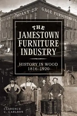 Die Möbelindustrie von Jamestown: Geschichte in Holz, 1816-1920 - The Jamestown Furniture Industry: History in Wood, 1816-1920
