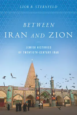 Zwischen Iran und Zion: Jüdische Geschichten aus dem Iran des zwanzigsten Jahrhunderts - Between Iran and Zion: Jewish Histories of Twentieth-Century Iran