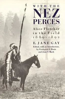 Mit den Nez Perces: Alice Fletcher auf dem Feld, 1889-1892 - With the Nez Perces: Alice Fletcher in the Field, 1889-1892