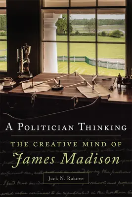Ein Politiker, der denkt, 14: Der kreative Geist von James Madison - A Politician Thinking, 14: The Creative Mind of James Madison