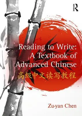 Lesen und Schreiben: Ein Lehrbuch für fortgeschrittenes Chinesisch - Reading to Write: A Textbook of Advanced Chinese