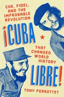 Cuba Libre! Che, Fidel und die unwahrscheinliche Revolution, die die Weltgeschichte veränderte - Cuba Libre!: Che, Fidel, and the Improbable Revolution That Changed World History