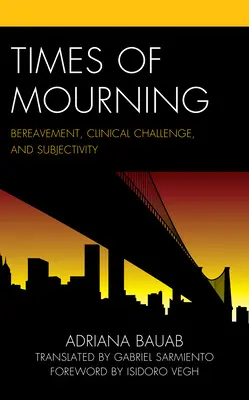 Zeiten des Trauerns: Trauer, klinische Herausforderung und Subjektivität - Times of Mourning: Bereavement, Clinical Challenge, and Subjectivity
