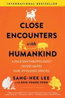 Nahe Begegnungen mit der Menschheit: Ein Paläoanthropologe erforscht die Entwicklung unserer Spezies - Close Encounters with Humankind: A Paleoanthropologist Investigates Our Evolving Species