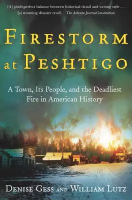 Feuersturm in Peshtigo: Eine Stadt, ihre Bewohner und der tödlichste Brand in der amerikanischen Geschichte - Firestorm at Peshtigo: A Town, Its People, and the Deadliest Fire in American History