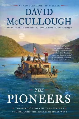 Die Pioniere: Die heldenhafte Geschichte der Siedler, die das amerikanische Ideal in den Westen brachten - The Pioneers: The Heroic Story of the Settlers Who Brought the American Ideal West