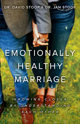 Die gefühlsmäßig gesunde Ehe: Näher zusammenwachsen durch gegenseitiges Verstehen - The Emotionally Healthy Marriage: Growing Closer by Understanding Each Other