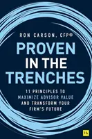 Bewährt in den Schützengräben: 11 Prinzipien zur Maximierung des Beraterwerts und zur Umgestaltung der Zukunft Ihrer Firma - Proven in the Trenches: 11 Principles to Maximize Advisor Value and Transform Your Firm's Future