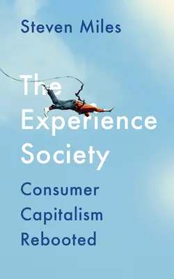 Die Erlebnisgesellschaft: Der neu gestartete Konsumkapitalismus - The Experience Society: Consumer Capitalism Rebooted