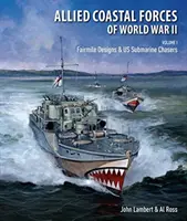 Alliierte Küstenstreitkräfte des Zweiten Weltkriegs - Band I: Fairmile Designs & US-U-Boot-Jäger - Allied Coastal Forces of World War II - Volume I: Fairmile Designs & US Submarine Chasers