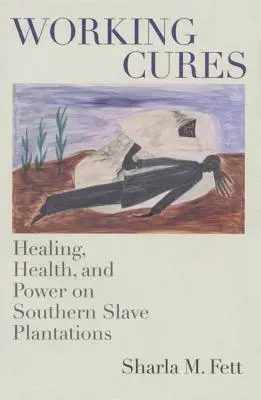 Arbeitende Heilungen: Heilung, Gesundheit und Macht auf den Sklavenplantagen der Südstaaten - Working Cures: Healing, Health, and Power on Southern Slave Plantations