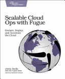 Skalierbare Cloud Ops mit Fugue: Deklarieren, Bereitstellen und Automatisieren der Cloud - Scalable Cloud Ops with Fugue: Declare, Deploy, and Automate the Cloud