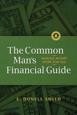 Der Finanzleitfaden für den Normalbürger: Damit Geld für Sie arbeitet - The Common Man's Financial Guide: Making Money Work For You