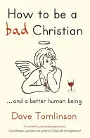 Wie man ein schlechter Christ ist: ... und ein besserer Mensch - How to Be a Bad Christian: ... and a Better Human Being