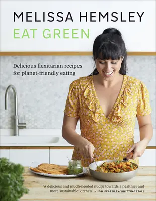 Eat Green - Köstliche flexitarische Rezepte für eine planetenfreundliche Ernährung - Eat Green - Delicious flexitarian recipes for planet-friendly eating