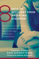 8 Schlüssel zur Genesung von einer Essstörung: Wirksame Strategien aus therapeutischer Praxis und persönlicher Erfahrung - 8 Keys to Recovery from an Eating Disorder: Effective Strategies from Therapeutic Practice and Personal Experience