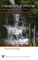 Eine Geographie der Opfergaben: Wertvolle Hinterlassenschaften in den Landschaften des alten Europa - A Geography of Offerings: Deposits of Valuables in the Landscapes of Ancient Europe