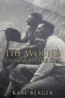 Die Wunde, die der Sonne am nächsten ist Roman - The Wound closest to the Sun Novel