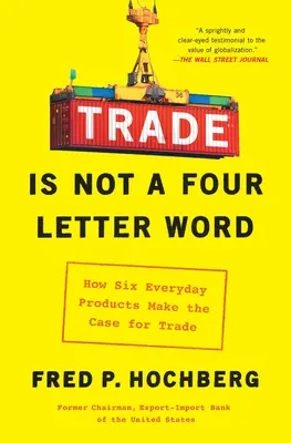 Handel ist kein Wort mit vier Buchstaben: Wie sechs alltägliche Produkte für den Handel sprechen - Trade Is Not a Four-Letter Word: How Six Everyday Products Make the Case for Trade