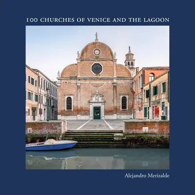 Alejandro Merizalde: 100 Kirchen von Venedig und der Lagune - Alejandro Merizalde: 100 Churches of Venice and the Lagoon