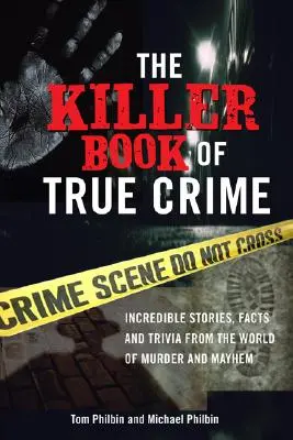 The Killer Book of True Crime: Unglaubliche Geschichten, Fakten und Wissenswertes aus der Welt des Mordes und des Verbrechens - The Killer Book of True Crime: Incredible Stories, Facts and Trivia from the World of Murder and Mayhem