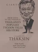 Gespräche mit Thaksin: Vom Exil zur Befreiung: Thailands populistischer Tycoon erzählt seine Geschichte - Conversations with Thaksin: From Exile to Deliverance: Thailand's Populist Tycoon Tells His Story