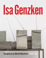 ISA Genzken: Skulptur als Weltempfänger - ISA Genzken: Sculpture as World Receiver