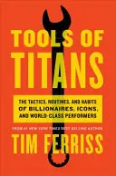 Tools of Titans - Die Taktiken, Routinen und Gewohnheiten von Milliardären, Ikonen und Weltklasse-Performern (Ferriss Timothy (Autor)) - Tools of Titans - The Tactics, Routines, and Habits of Billionaires, Icons, and World-Class Performers (Ferriss Timothy (Author))