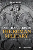 Eine Einführung in das römische Militär: Von Marius (100 v. Chr.) bis Theodosius II. (450 n. Chr.) - An Introduction to the Roman Military: From Marius (100 Bce) to Theodosius II (450 Ce)