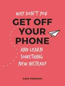 Warum legen Sie nicht Ihr Telefon weg und lernen stattdessen etwas Neues? - Lustige, skurrile und interessante Alternativen zum Surfen am Telefon - Why Don't You Get Off Your Phone and Learn Something New Instead? - Fun, Quirky and Interesting Alternatives to Browsing Your Phone