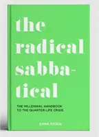 Radical Sabbatical - Das Millennial-Handbuch zur Quarter Life Crisis - Radical Sabbatical - The Millennial Handbook to the Quarter Life Crisis