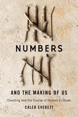 Zahlen und die Entstehung von uns: Zählen und der Lauf der menschlichen Kulturen - Numbers and the Making of Us: Counting and the Course of Human Cultures